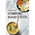 Comfort Food: Enjoy Everyday With Homemade Comfort Food and Stew Cookbook (Delicious Recipes for Real Comfort Food)