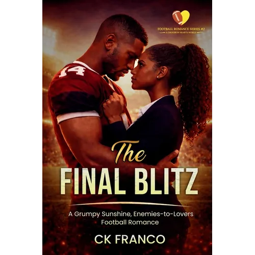 The Final Blitz: A Grumpy Sunshine, Enemies-to-Lovers Football Romance