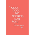 Okay Cool No Smoking Love Pony
