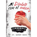 Al Diablo Con El Amor: Una Visión Sana Del Amor Imperfecto