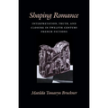 Shaping Romance: Interpretation, Truth, and Closure in Twelfth-Century French Fictions
