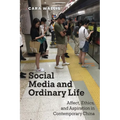 Social Media and Ordinary Life: Affect, Ethics, and Aspiration in Contemporary China