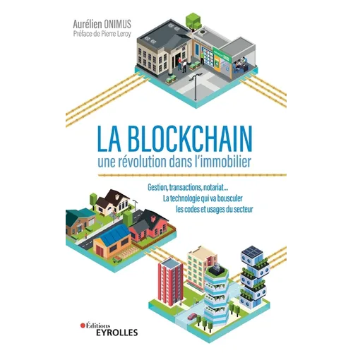 La Blockchain: une révolution dans l'immobilier: Gestion, transactions, notariat... la technologie qui va bousculer les codes et usag
