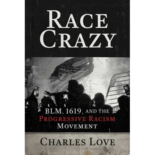 Race Crazy: Blm, 1619, and the Progressive Racism Movement