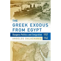 The Greek Exodus from Egypt: Diaspora Politics and Emigration, 1937-1962