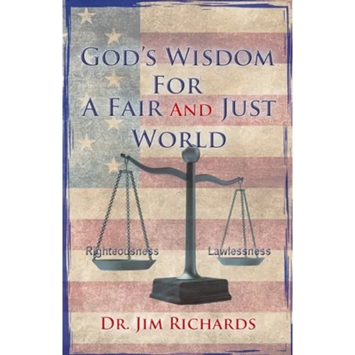 God's Wisdom for a Fair and Just World: The Simple Truth That Can Bring Peace, Safety, and Justice to Our World