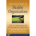 Little Book of Healthy Organizations: Tools for Understanding and Transforming Your Organization