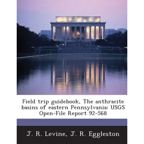 Field Trip Guidebook, the Anthracite Basins of Eastern Pennsylvania: Usgs Open-File Report 92-568