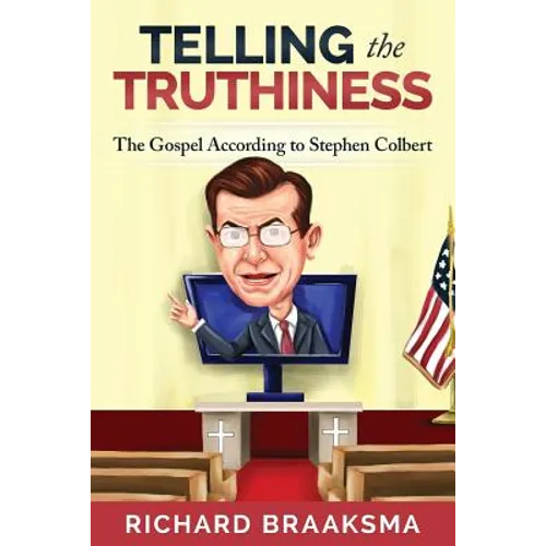 The Gospel According to Stephen Colbert: From Truth to Truthiness