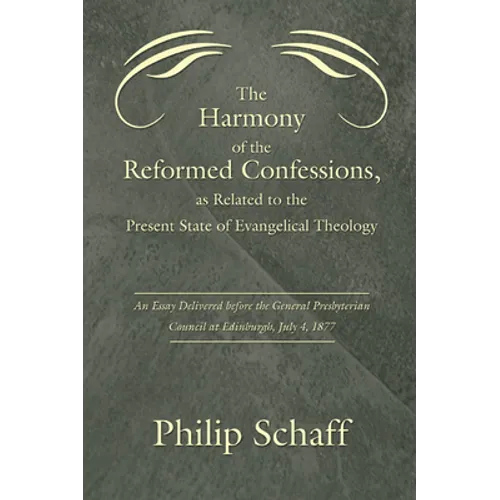 The Harmony of the Reformed Confessions, as Related to the Present State of Evangelical Theology