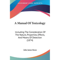 A Manual Of Toxicology: Including The Consideration Of The Nature, Properties, Effects, And Means Of Detection (1874)