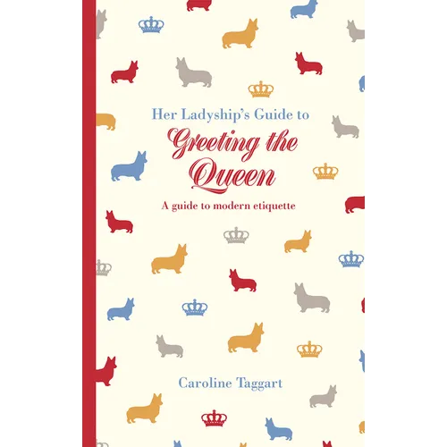 Her Ladyship's Guide to Greeting the Queen: And Other Questions of Modern Etiquette