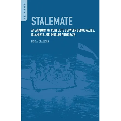 Stalemate: An Anatomy of Conflicts between Democracies, Islamists, and Muslim Autocrats