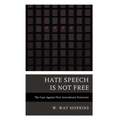 Hate Speech Is Not Free: The Case Against First Amendment Protection