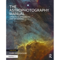 The Astrophotography Manual: A Practical Approach to Deep Sky Imaging