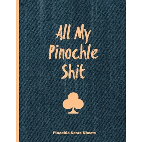 Pinochle Score Sheets, All My Pinochle Shit: Keep Track Of Playing Games & Scores, Scoring Card, Family Game Night, Notebook, Journal