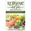 The Ketogenic Diet for Beginners: The Complete Guide to the Keto Diet Offering Clarity to Reset and Heal your Body