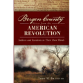Bergen County Voices from the American Revolution: Soldiers and Residents in Their Own Words