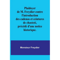 Plaidoyer de M. Freydier contre l'introduction des cadenas et ceintures de chasteté, précédé d'une notice historique.