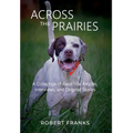 Across the Prairies: A Collection of Field Trial Articles, Interviews, and Original Stories