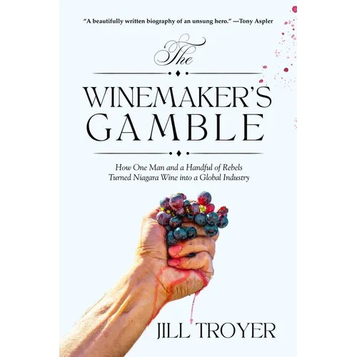 The Winemaker's Gamble: How One Man and a Handful of Rebels Turned Niagara Wine Into a Global Industry