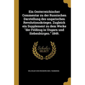 Ein Oesterreichischer Commentar zu der Russischen Darstellung des ungarischen Revolutionskrieges. Zugleich ein Supplement zu dem Werke "der Feldzug in