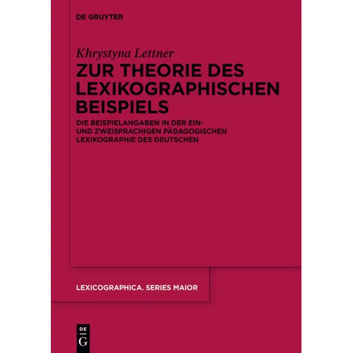 Zur Theorie Des Lexikographischen Beispiels: Die Beispielangaben in Der Ein- Und Zweisprachigen Pädagogischen Lexikographie Des Deutschen