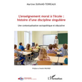 L'enseignement moral à l'école: histoire d'une discipline singulière: Une contextualisation sociopolitique et éducative