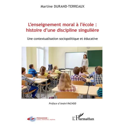 L'enseignement moral à l'école: histoire d'une discipline singulière: Une contextualisation sociopolitique et éducative