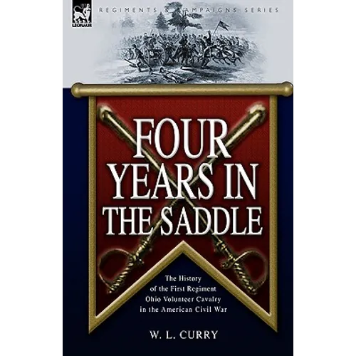 Four Years in the Saddle: the History of the First Regiment Ohio Volunteer Cavalry in the American Civil War