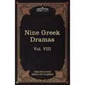 Nine Greek Dramas by Aeschylus, Sophocles, Euripides, and Aristophanes: The Five Foot Shelf of Classics, Vol. VIII (in 51 Volumes)