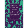 Latchkey Children in the Library & Community: Issues, Strategies, and Programs