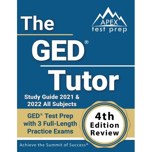 The GED Tutor Study Guide 2021 and 2022 All Subjects: GED Test Prep with 3 Full-Length Practice Exams [4th Edition Review]