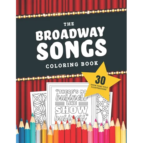The Broadway Songs Coloring Book: 30 Illustrated Musical Theater Show Tune Titles
