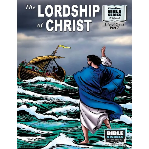 The Lordship of Christ: New Testament Volume 7: Life of Christ Part 7