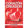 Corazón creador: Cómo conectar con el CORAZÓN de tu NIÑA INTERIOR para poder volver a dar más vida a la MUJER que hay en ti. Tu esencia es CREADORA.