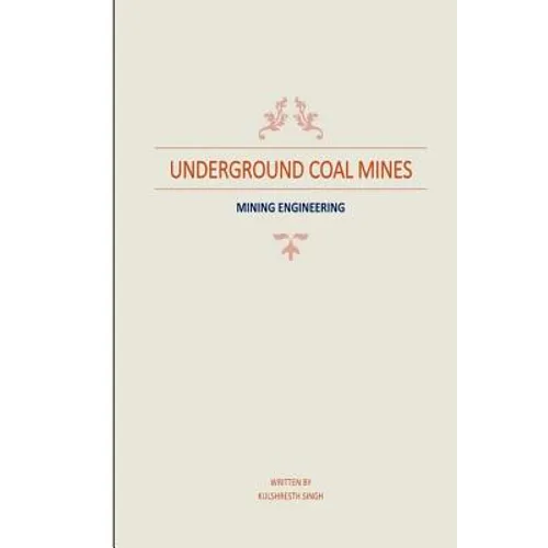 Underground Coal Mines: based on syllabus prescribed by CSVTU 4th Semester (Mining Engineering)