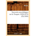 Souvenirs Anecdotiques Sur La Turquie (1820-1870) (Éd.1884)