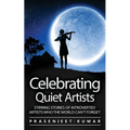 Celebrating Quiet Artists: Stirring Stories of Introverted Artists Who the World Can't Forget