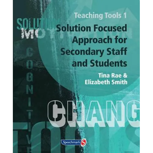 Teaching Tools 1: Solution Focused Approach for Secondary Staff and Students 1