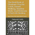 The Real Book of Shadows: Psychic Cords, Dream Walking, Shadow Work, Soul Retrieval, & Past Life Healing: Book Two of the Spirit Work Series