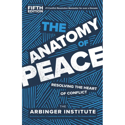 The Anatomy of Peace, Fifth Edition: Resolving the Heart of Conflict