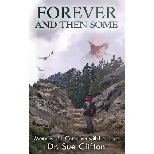 Forever and Then Some: Memoirs of a Caregiver with Her Love