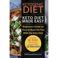 Ketogenic Diet: Keto Diet Made Easy: Beginners Guide on How to Burn Fat Fast With the Keto Diet (Including 100+ Recipes That You Can Prepare Within 20