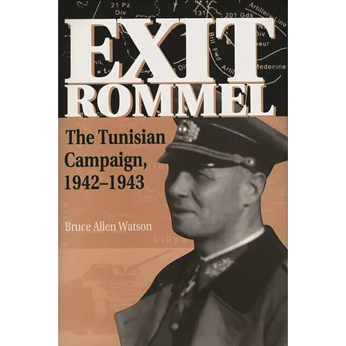 Exit Rommel: The Tunisian Campaign, 1942-1943