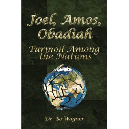 Joel, Amos, Obadiah: Turmoil Among the Nations