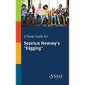 A Study Guide for Seamus Heaney's "Digging"