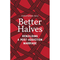 Better Halves: Rebuilding a Post-Addiction Marriage