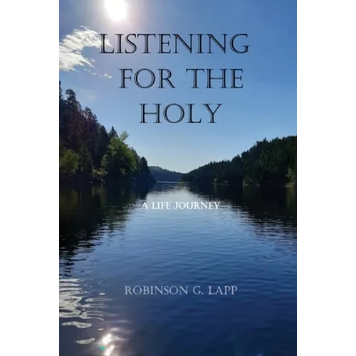Listening for the Holy: A Life Journey