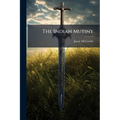 The Indian Mutiny: (chapter 32-35 Of "a History Of Our Own Times.")